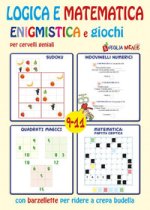 Logica e matematica enigmistica e giochi per cervelli geniali 9-11 anni