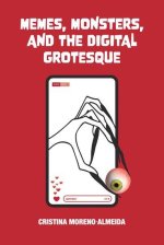Memes, Monsters, and the Digital Grotesque (Hardback)