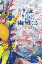 Music, the Market, and the Marvellous Parisian Féerie, 1864-1900 (Hardback)