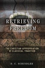 Retrieving Freedom – The Christian Appropriation of Classical Tradition