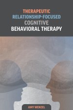 Therapeutic Relationship–Focused Cognitive Behavioral Therapy