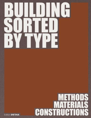 Building Sorted by Type – Methods, Materials, Constructions
