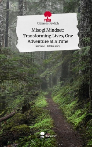 Misogi Mindset: Transforming Lives, One Adventure at a Time. Life is a Story - story.one