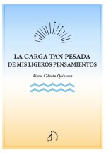 La carga tan pesada de mis ligeros pensamientos