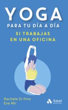 YOGA PARA TU DIA A DIA SI TRABAJAS EN UNA OFICINA