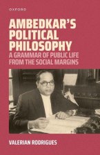 Ambedkar's Political Philosophy A Grammar of Public Life from the Social Margins (Hardback)