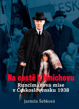 Na cestďż˝ k Mnichovu - Runcimanova mise v ďż˝eskoslovensku 1938