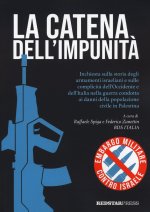 catena dell'impunità. Inchiesta sulla storia degli armamenti israeliani e sulle complicità dell'Occidente e dell'Italia nella guerra condotta ai danni