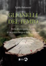 anelli del tempo. Storia di una guida alpina, di un antico borgo e della sua gente