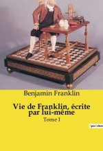 VIE DE FRANKLIN ECRITE PAR LUI MEME