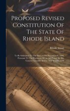 Proposed Revised Constitution Of The State Of Rhode Island: To Be Submitted To The Electors On November 8, 1898, Pursuant To The Provisions Of An Act