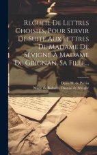 Recueil De Lettres Choisies, Pour Servir De Suite Aux Lettres De Madame De Sévigné ? Madame De Grignan, Sa Fille...