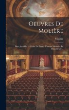 Oeuvres De Moli?re: Dom Juan Ou Le Festin De Pierre. L'amour Médecin. Le Misanthrope...