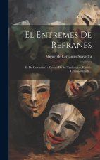 El Entremés De Refranes: Es De Cervantes?: Ensayo De Su Traduccion, Estudio Crítico-literario...
