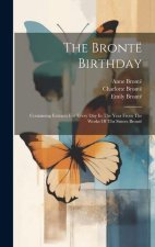 The Brontë Birthday: Containing Extracts For Every Day In The Year From The Works Of Thr Sisters Brontë