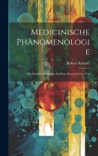 Medicinische Phänomenologie: Ein Handbuch Für Die Ärztliche Praxis. In Uno Vol