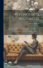 Psychologie Naturelle: Étude Sur Les Facultés Intellectuelles Et Morales Dans Leur État Normal Et Dans Leurs Manifestations Anormales Chez Le