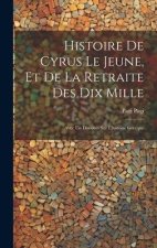 Histoire De Cyrus Le Jeune, Et De La Retraite Des Dix Mille: Avec Un Discours Sur L'histoire Grecque