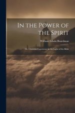 In the Power of the Spirit: Or, Christian Experience in the Light of the Bible