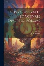 Oeuvres Morales Et Oeuvres Diverses, Volume 3...