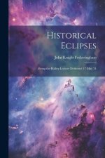 Historical Eclipses: Being the Halley Lecture Delivered 17 May 21