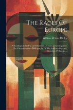 The Races Of Europe: A Sociological Study (lowell Institute Lectures) ... Accompanied By A Supplementary Bibliography Of The Anthropology A
