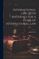 International law, With Materials for a Code of International Law