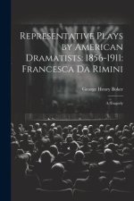 Representative Plays by American Dramatists: 1856-1911: Francesca da Rimini: A Tragedy