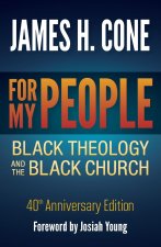 For My People: Black Theology and the Black Church - 40th Anniversary Edition