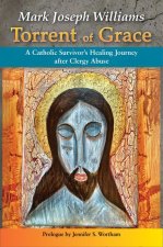 Torrent of Grace: A Catholic Survivor's Healing Journey After Clergy Abuse