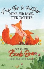 From Fur to Feather - Moms and Babies Stick Together