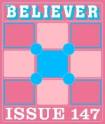 The Believer Issue 147