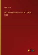 Die Censur-Instruction vom 31. Januar 1843