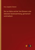 Die Lex Salica und die Text-Glossen in der Salischen Gesetzsammlung, germanisch nicht keltisch