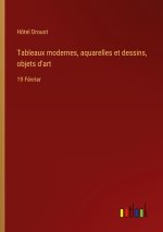 Tableaux modernes, aquarelles et dessins, objets d'art