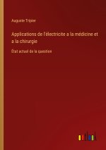 Applications de l'électricite a la médicine et a la chirurgie