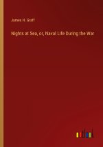 Nights at Sea, or, Naval Life During the War