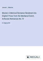 Morien; A Metrical Romance Rendered into English Prose from the Medi?val Dutch, Arthurian Romances No. IV