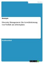 Diversity Management. Die Gewährleistung von Vielfalt am Arbeitsplatz