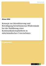 Konzept zur Identifizierung und Bewältigung betriebsinterner Widerstände bei der Einführung einer Kommunikationsplattform in mittelständischen Unterne