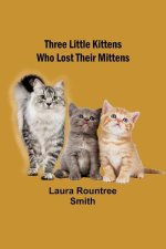 Three little kittens who lost their mittens