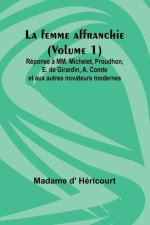 La femme affranchie (Volume 1); Réponse ? MM. Michelet, Proudhon, E. de Girardin, A. Comte et aux autres novateurs modernes