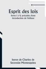 Esprit des lois; livres I ? V, précédés d'une introduction de l'éditeur