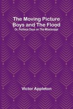 The Moving Picture Boys and the Flood; Or, Perilous Days on the Mississippi