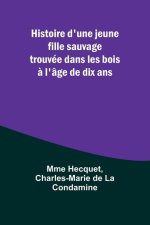 Histoire d'une jeune fille sauvage trouvée dans les bois ? l'âge de dix ans
