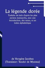 La légende dorée; Traduite du latin d'apr?s les plus anciens manuscrits, avec une introduction, des notes, et un index alphabétique