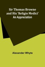 Sir Thomas Browne and his 'Religio Medici'