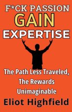 F*ck Passion, Gain Expertise
