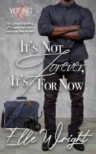 It's Not Forever, It's For Now