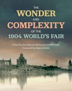 The Wonder and the Complexity of the 1904 World's Fair